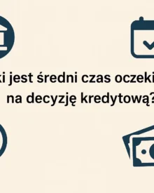 Jaki jest średni czas oczekiwania na decyzję kredytową? Jaki jest średni czas oczekiwania na decyzję kredytową?