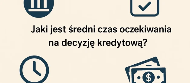 Jaki jest średni czas oczekiwania na decyzję kredytową? Jaki jest średni czas oczekiwania na decyzję kredytową?
