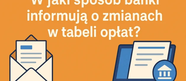 W jaki sposób banki informują o zmianach w tabeli opłat? W jaki sposób banki informują o zmianach w tabeli opłat?