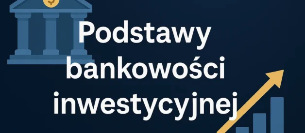 Podstawy bankowości inwestycyjnej Podstawy bankowości inwestycyjnej