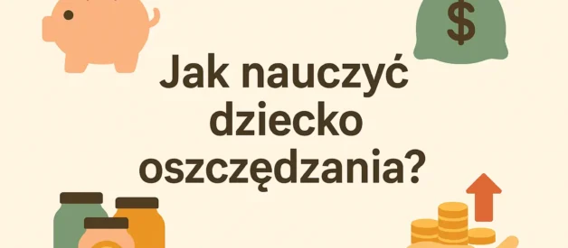 Jak nauczyć dziecko oszczędzania? Jak nauczyć dziecko oszczędzania?