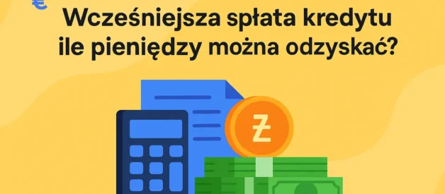 Wcześniejsza spłata kredytu - ile pieniędzy można odzyskać?