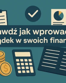 Sprawdź jak wprowadzić porządek w swoich finansach