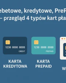 Karty debetowe, kredytowe, PrePaid i wirtualne - przegląd 4 typów kart płatniczych
