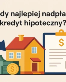 Kiedy najlepiej nadpłacać kredyt hipoteczny?